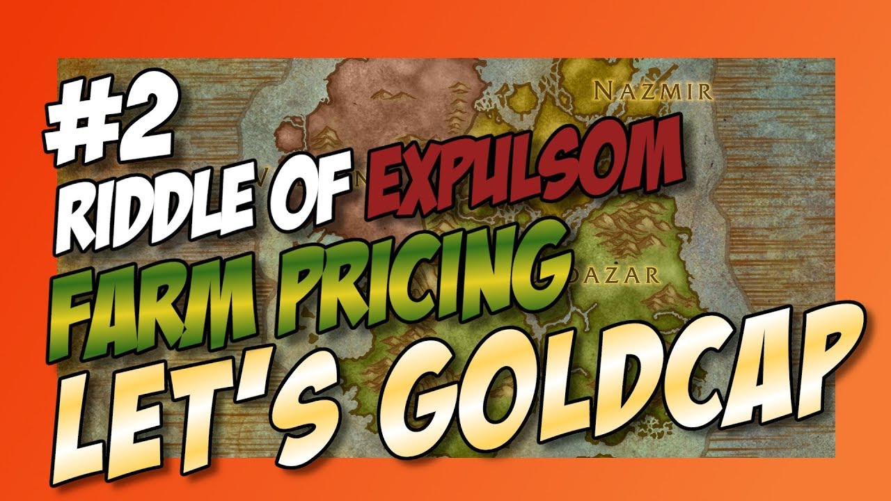 Let's Goldcap [EP002] Expulsom and Farm Pricing [WoW-BFA Patch 8.2.5]