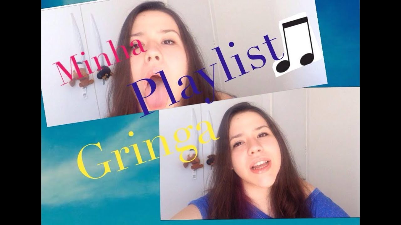 MINHA PLAYLIST GRINGA!
