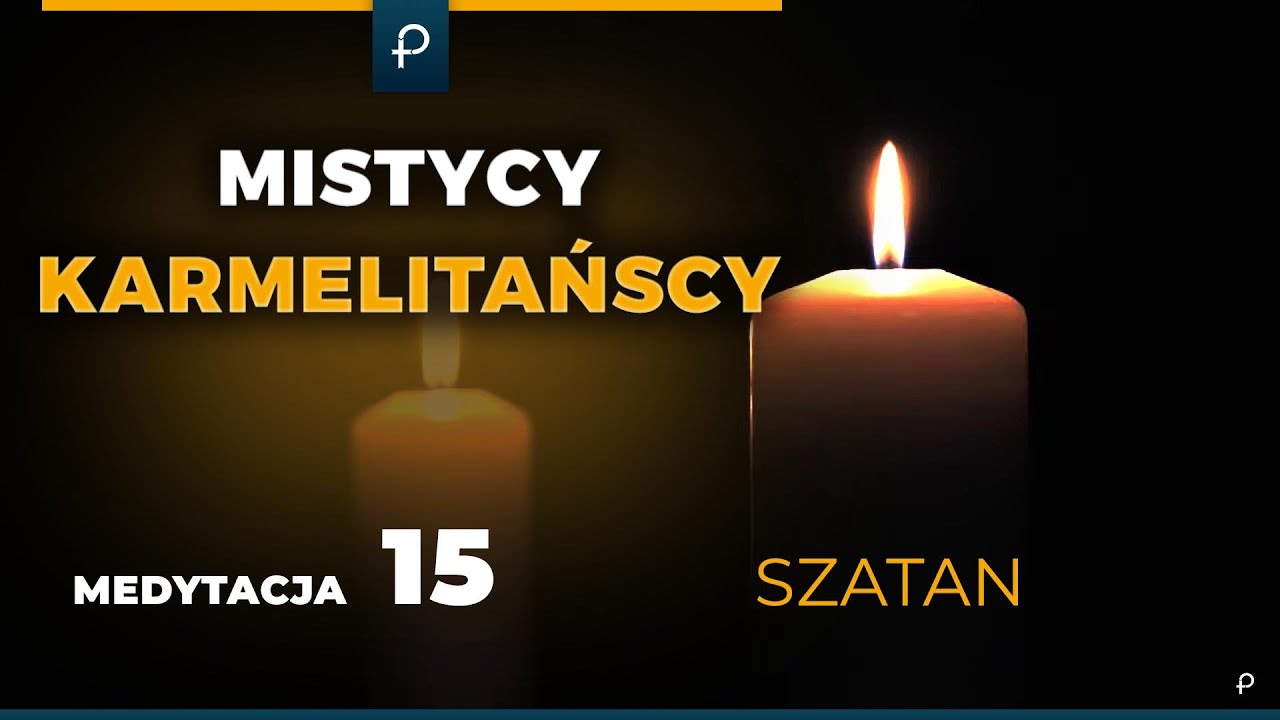 Mistycy Karmelitańscy [15] Szatan - MEDYTACJA - Szustak & Wojda