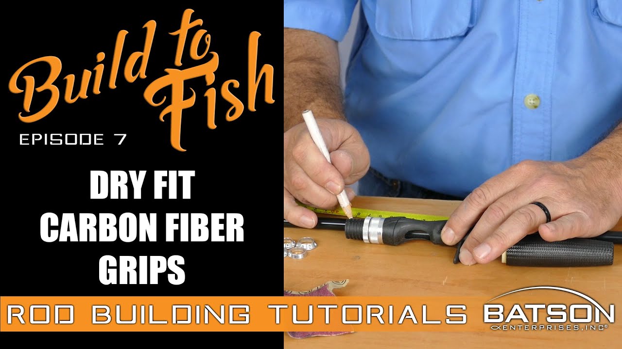Build to Fish: Episode 7 - Dry Fit Carbon Fiber Grips