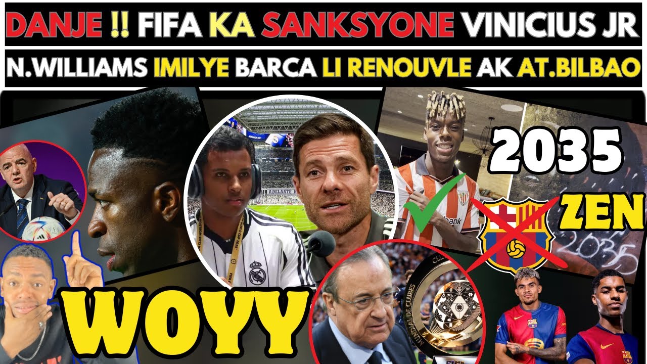 🚨DANJE POU REAL MADRID !! FIFA KA SANKSYONE VINICIUS - N.WILLIAMS IMILYE BARCA LI RENOUVLE AK BILBAO