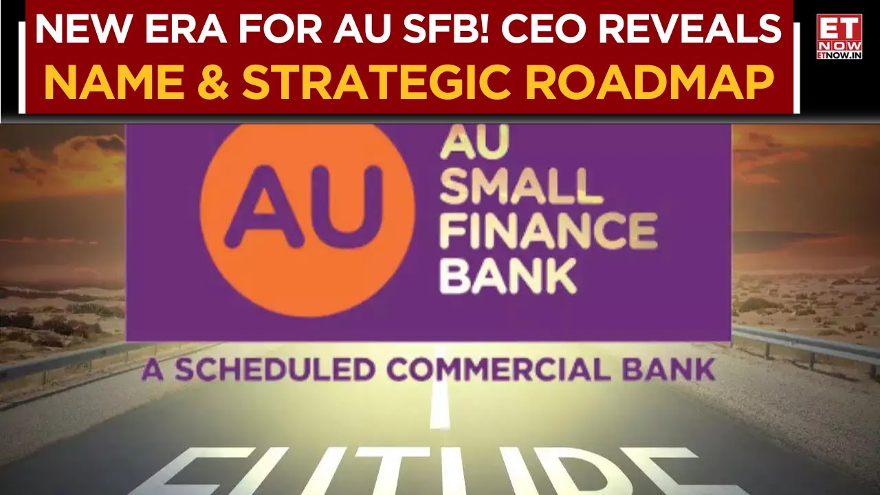 AU SFB&rsquo;s Big Shift: Sanjay Agarwal On Name Change, Growth Roadmap & RBI Greenlight | Business News