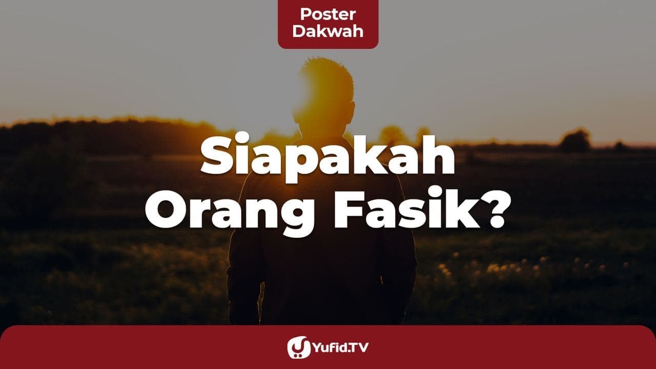 Siapakah Orang Fasik? Benarkah Orang Fasik Diancam Siksa Neraka Jahanam? - Poster Dakwah Yufid TV