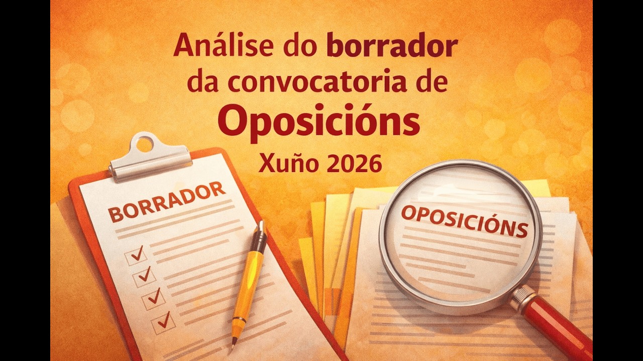 ℹ️ Análise do borrador da convocatoria das Oposicións de 2026