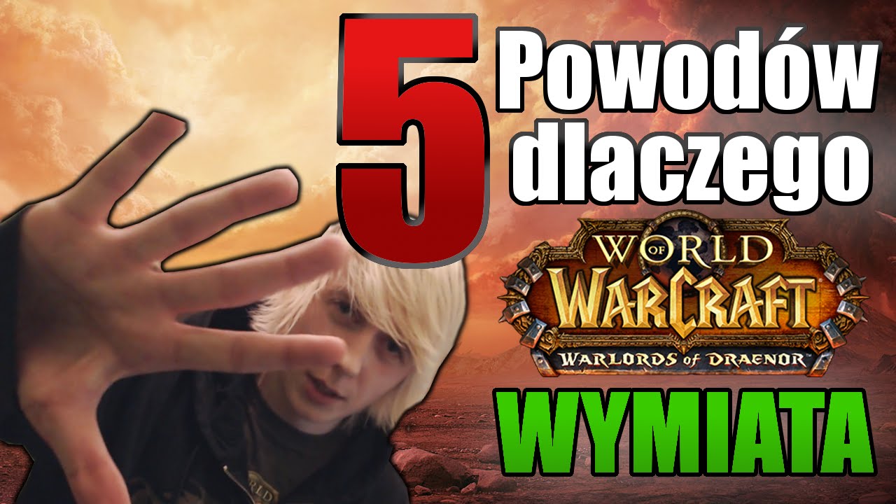 5 Powod&oacute;w dlaczego Warlords of Draenor WYMIATA!