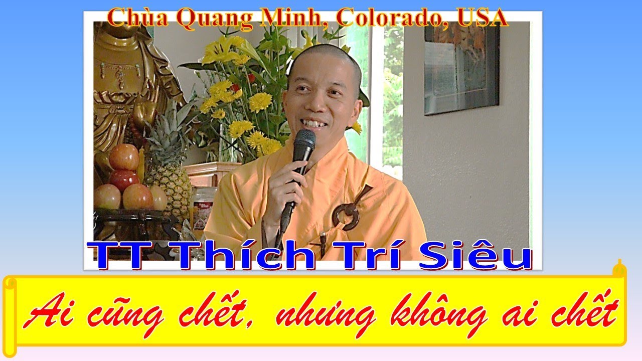 Ai cũng chết, nhưng không ai chết - TT Thích Trí Siêu - Chùa Quang Minh, Colorado, USA