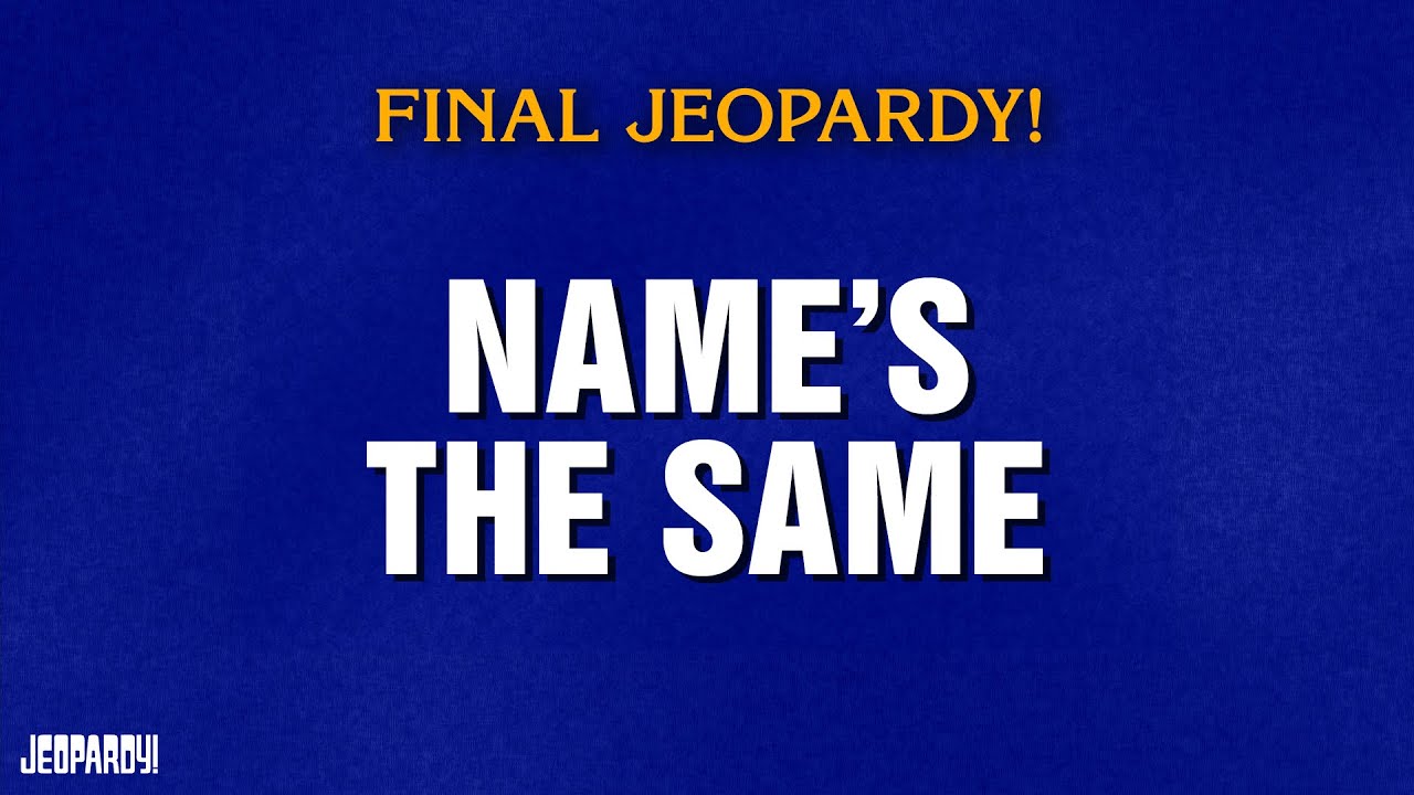 Name's The Same  | Final Jeopardy! | JEOPARDY!