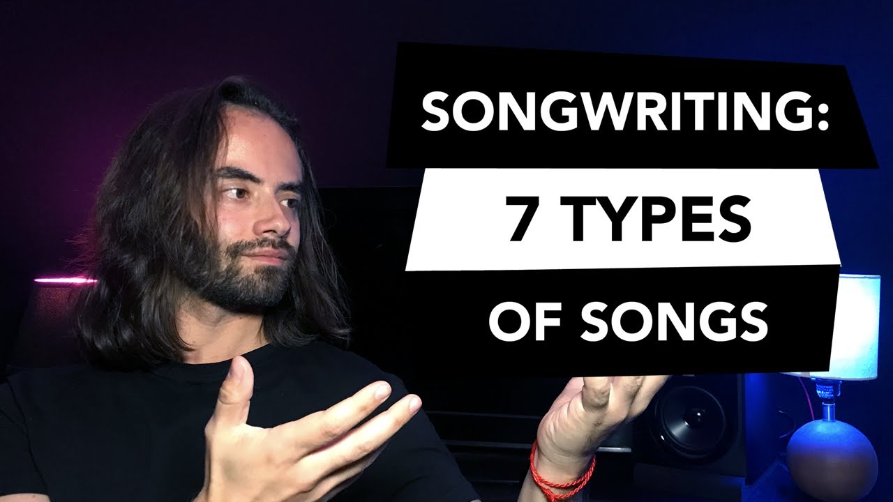 Songwriting Tips: 7 Types of Songs