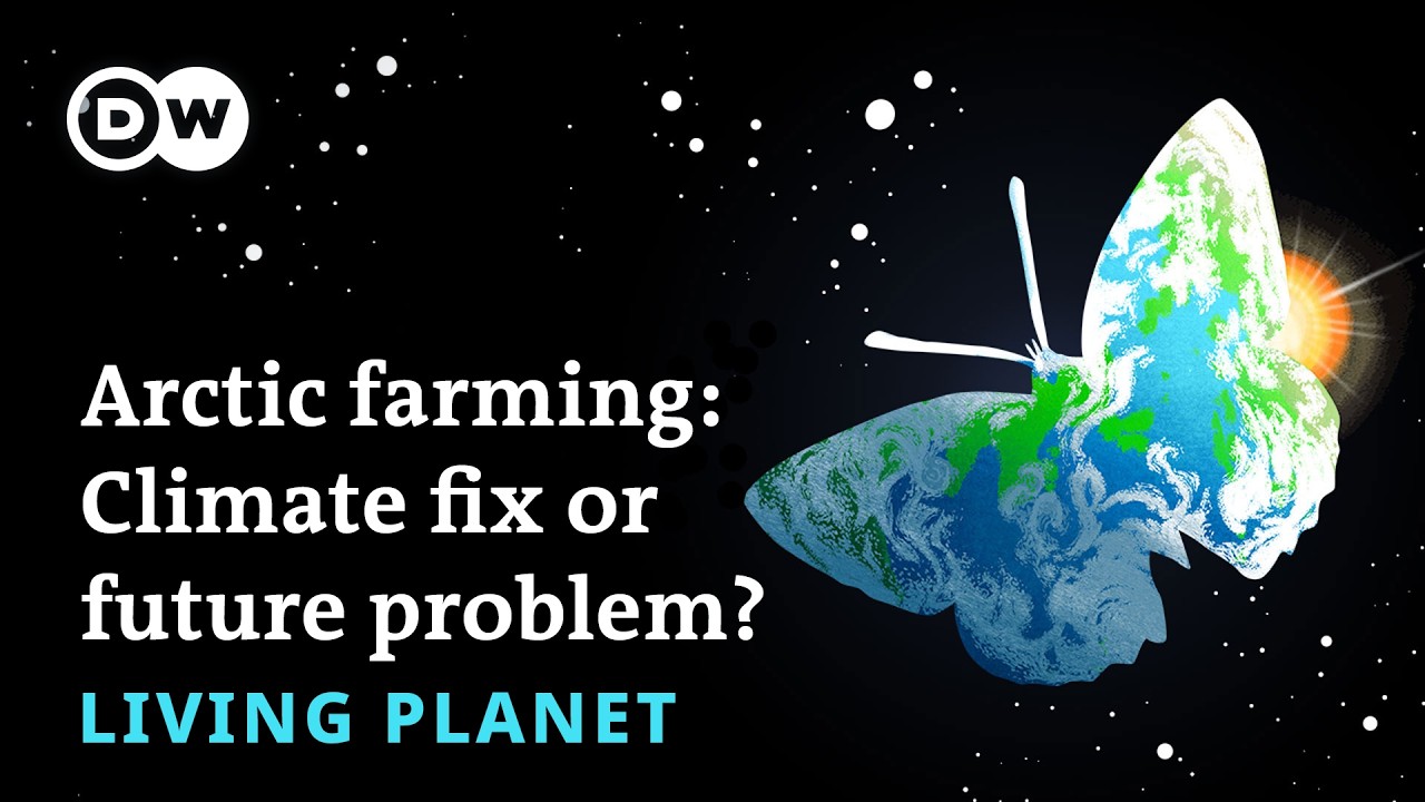 Arctic farming: Climate fix or future problem? #LivingPlanet