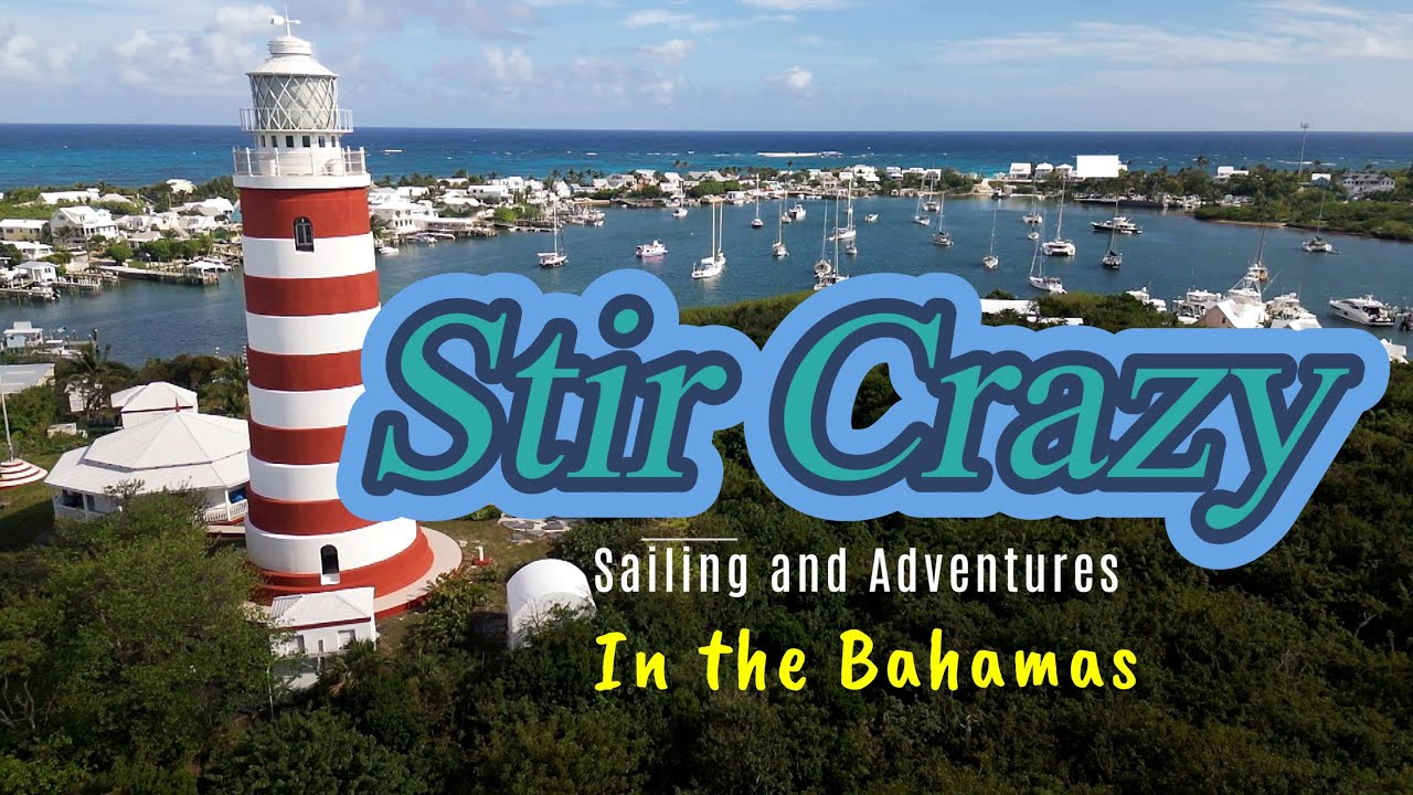 Stir Crazy Sailing and Adventures - Episode 41 - Hope Town Elbow Cay Abaco Bahamas