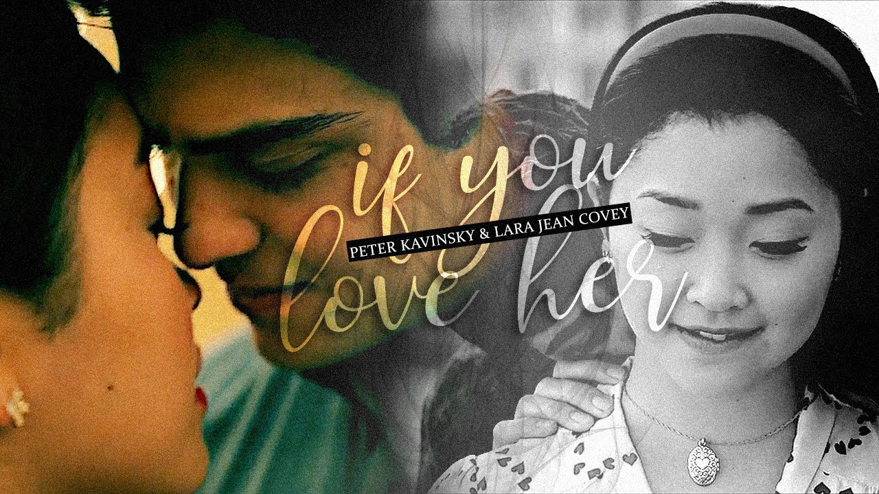 peter & lara jean | if you love her