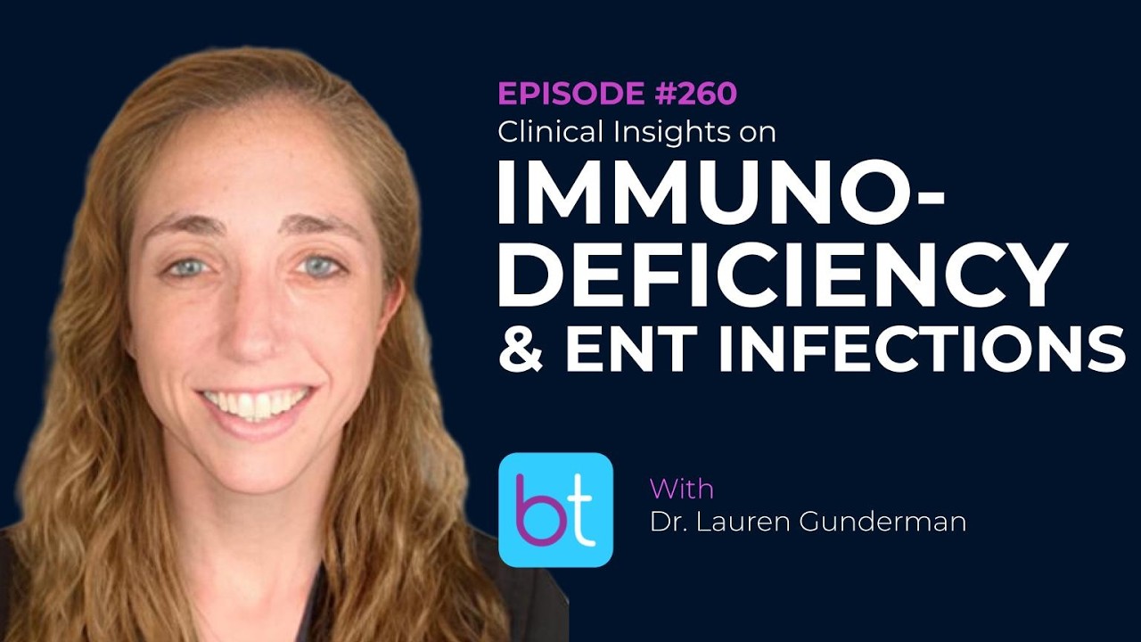 Clinical Insights on Immunodeficiency & ENT Infections / Dr. Lauren Gunderman | ENT Ep. 260