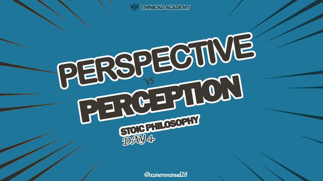 PERSPECTIVE VS PERCEPTION DAY 4 STOIC CHALLENGE
