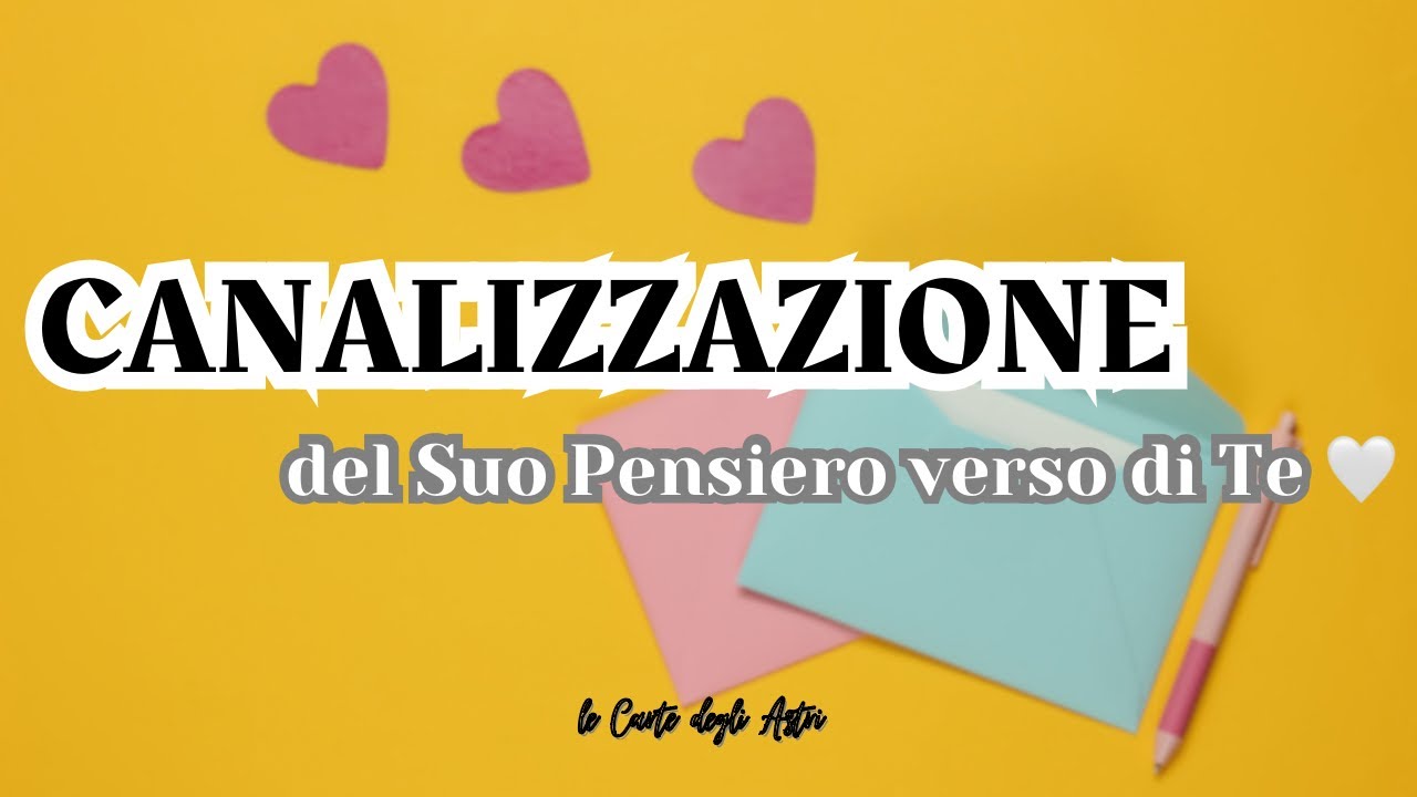 🧡 CANALIZZAZIONE del Suo ✨ PENSIERO verso di Me 🧡 TAROCCHI INTERATTIVI 💌