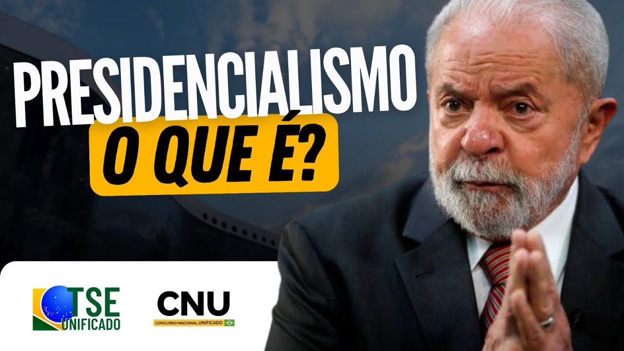 PRESIDENCIALISMO como Sistema de Governo | CNU + TSE UNIFICADO |