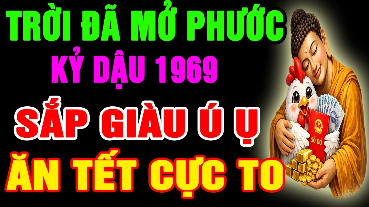 Trời Đã Mở Phước, Kỷ Dậu 1969 Chuẩn Bị Thoát Nghèo, Tiền Đến Vận Mở, Phước Báu Kéo Về, Giàu Ú Ụ