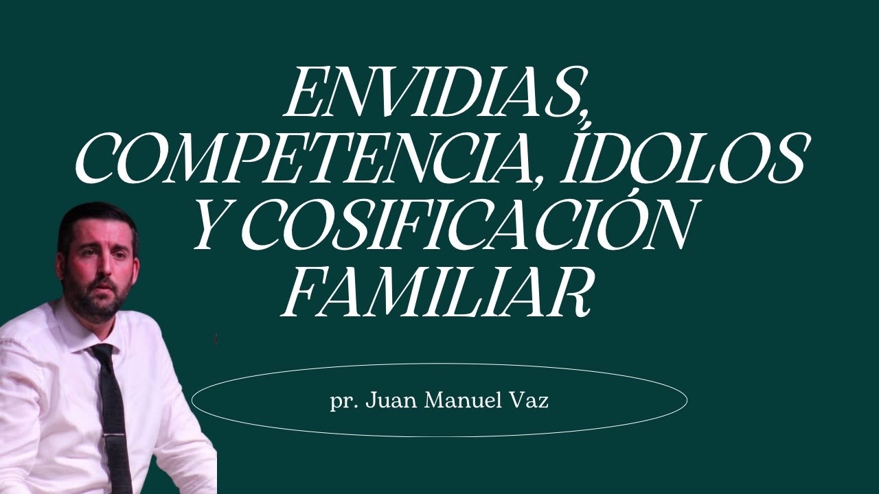 Envidias, competencia, ídolos y cosificación familiar - Juan Manuel Vaz