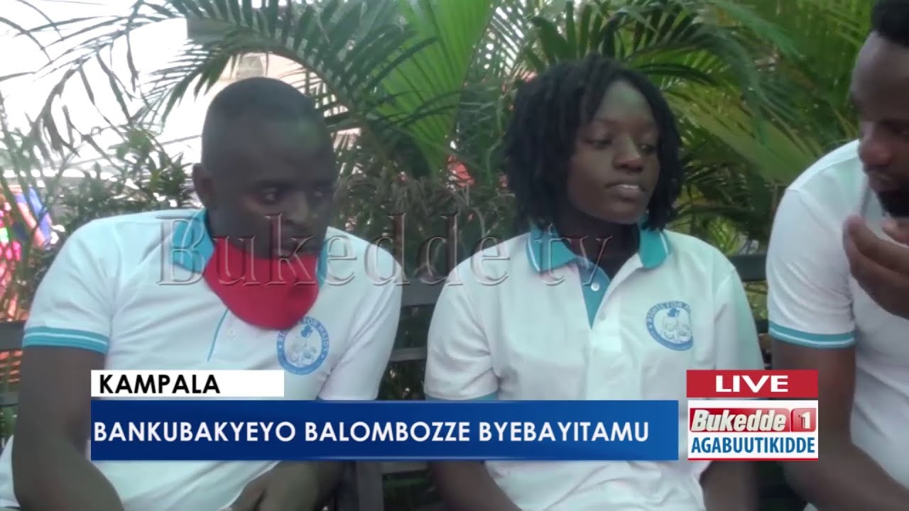 Agabuutikidde: Bankubakyeyo balombozze byebayitamu.