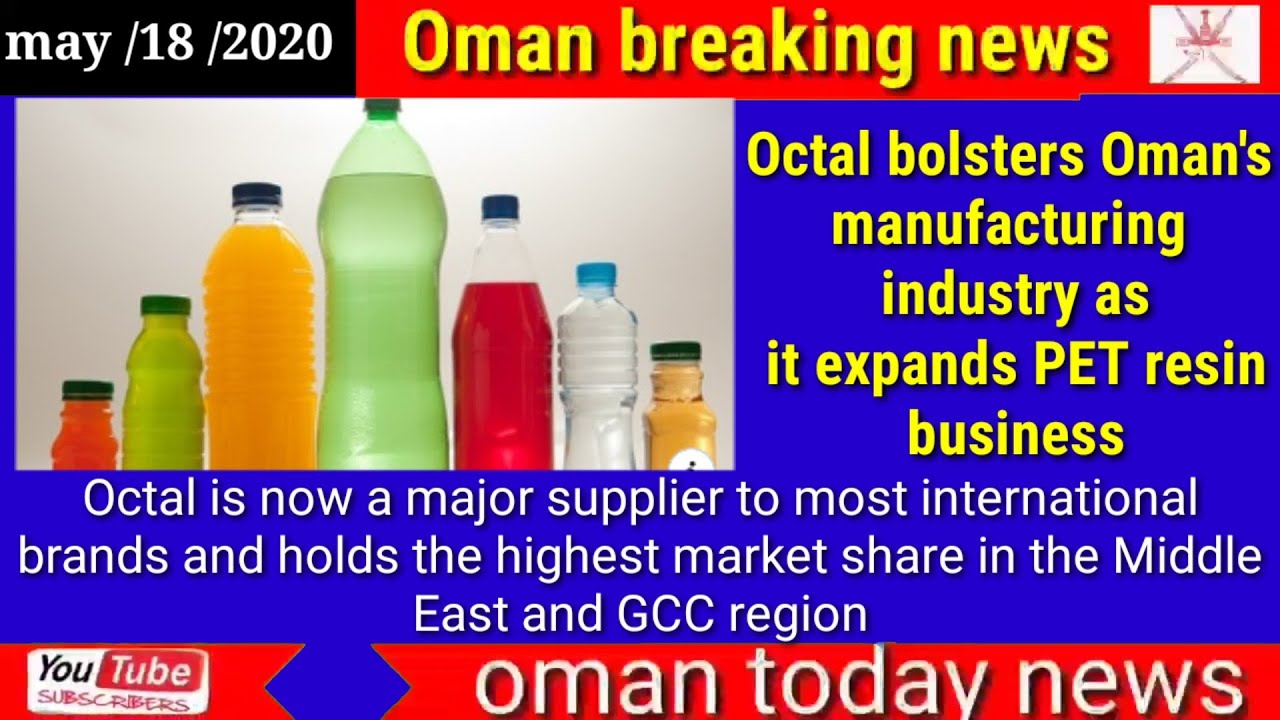 Oman news today Octal bolsters Oman's manufacturing industry as it expands PET resin business