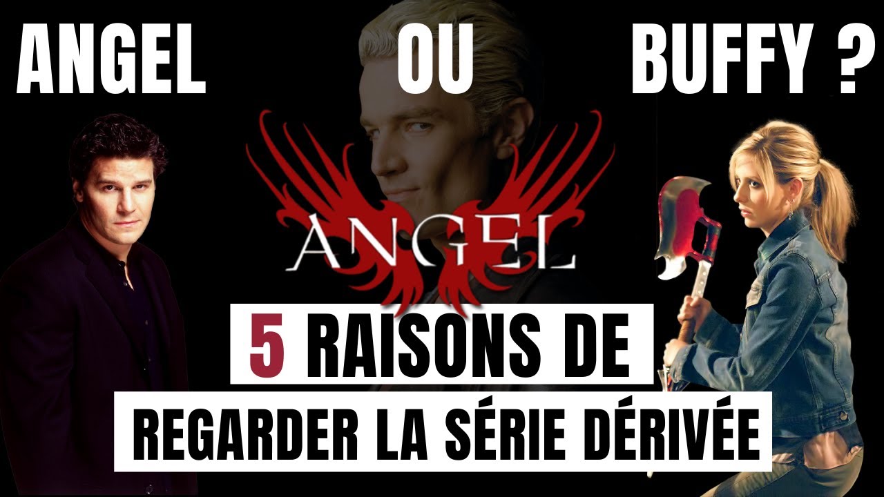 ANGEL - EST-CE QUE C'EST MEILLEUR QUE BUFFY ?