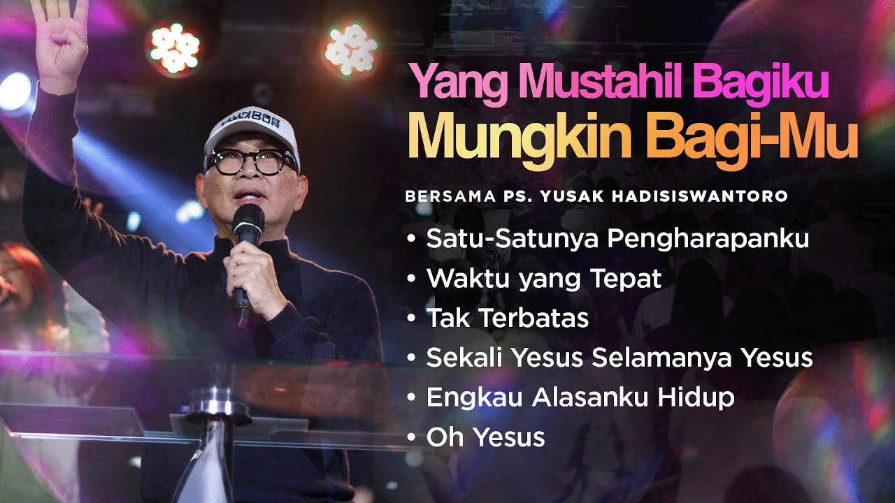 YANG MUSTAHIL BAGIKU, MUNGKIN BAGI-MU | Night Of Worship bersama Ps. Yusak Hadisiswantoro