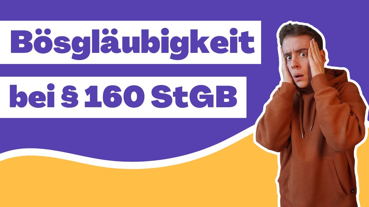 § 160 StGB - Problem: Bösgläubigkeit des Aussagenden