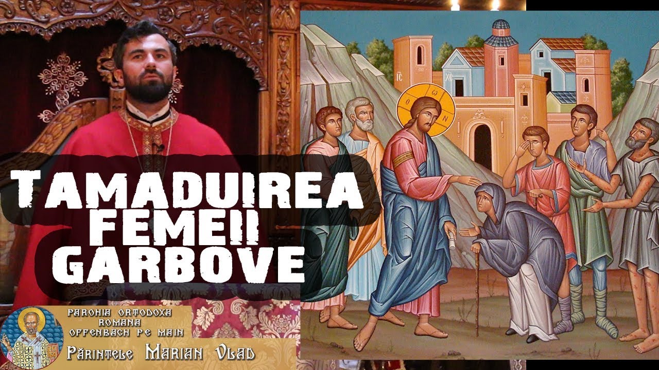 Predica Tămăduirea femeii gârbove  10.12.2017 | Preot Marian Vlad