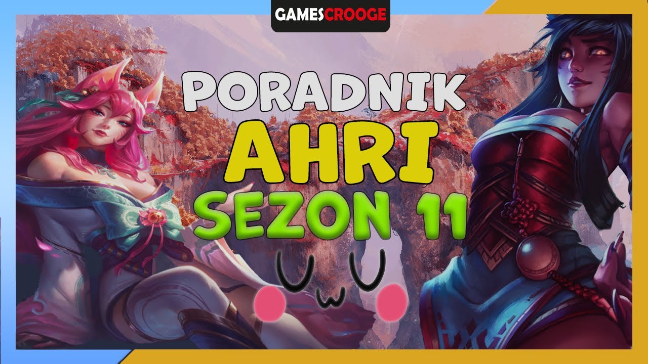 PORADNIK LEAGUE OF LEGENDS S11 AHRI [RUNY, KONTRY, UMIEJĘTNOŚCI]
