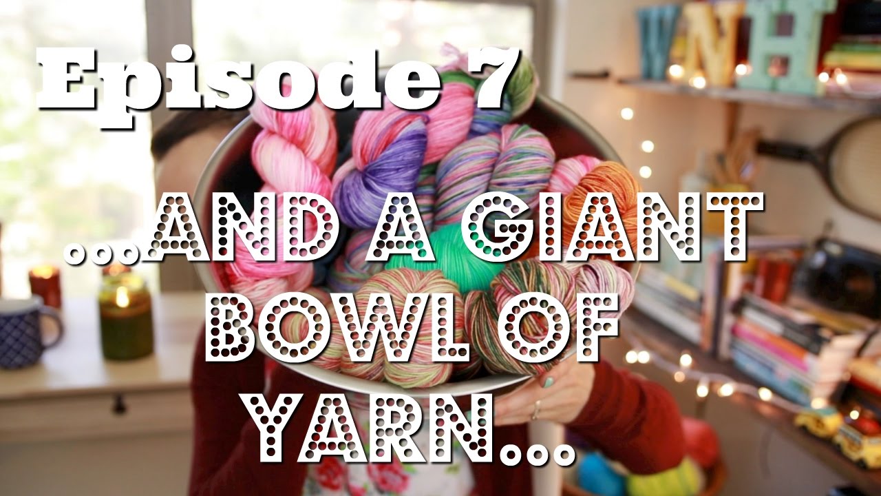 Episode 7: ...and a giant bowl of yarn...