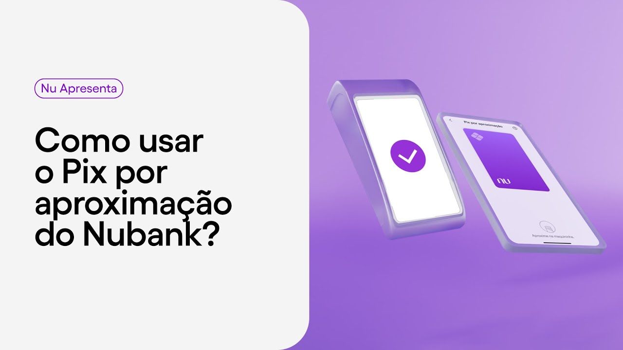 Como fazer um Pix por aproxima&ccedil;&atilde;o com o Nubank?