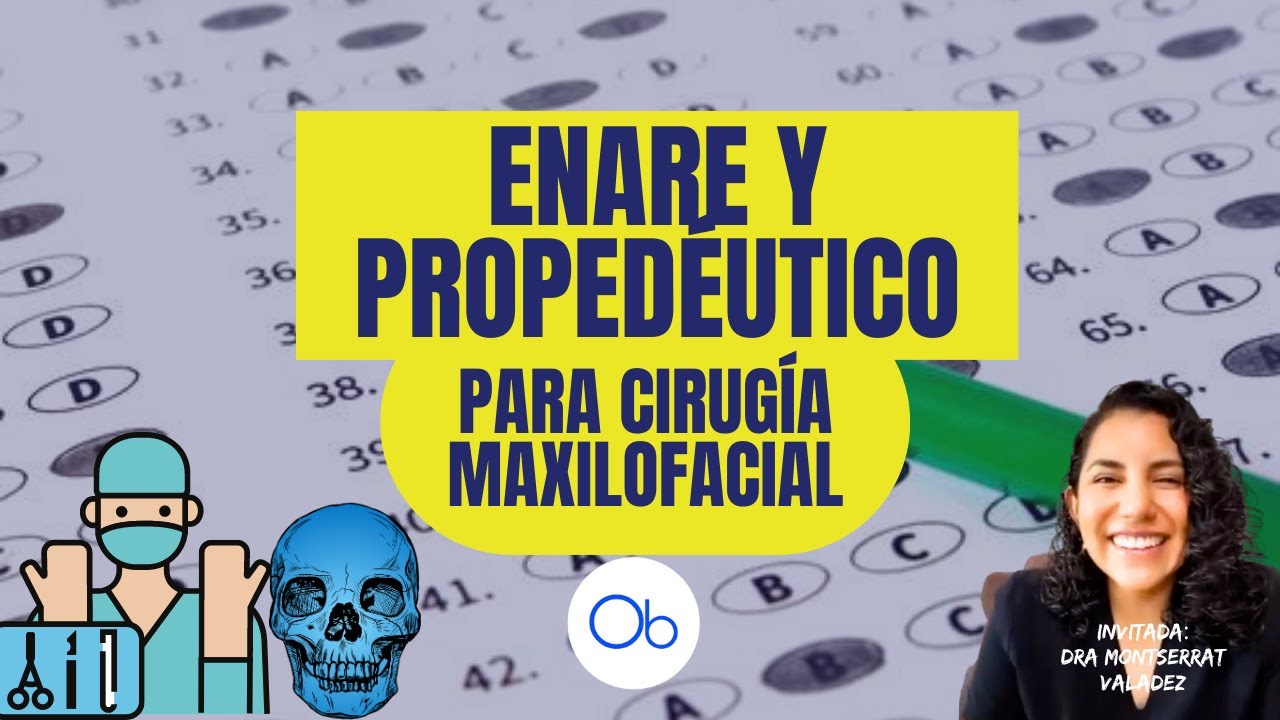ENARE y Propedéutico para Cirugía Oral y Maxilofacial con Dra Montserrat Valadez Orozco