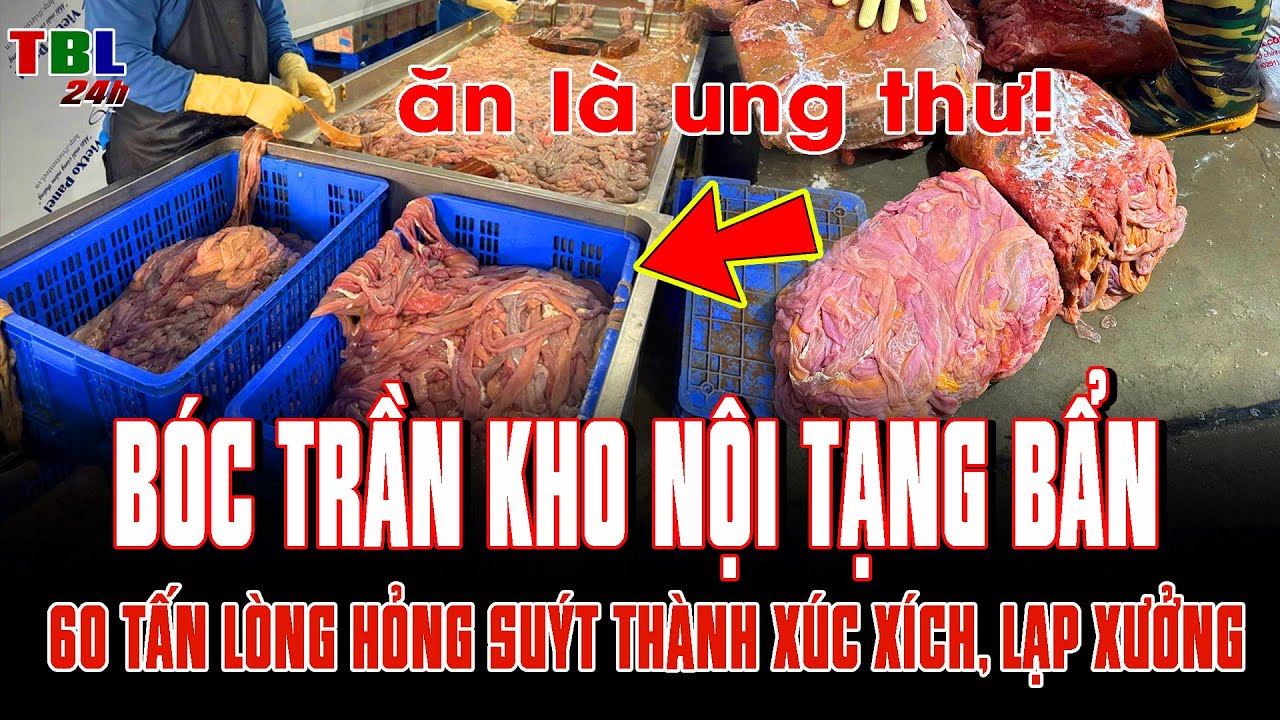 BÓC TRẦN kho nội tạng BẨN: 60 TẤN LÒNG HỎNG suýt HÔ BIẾN thành xúc xích bán ra thị trường