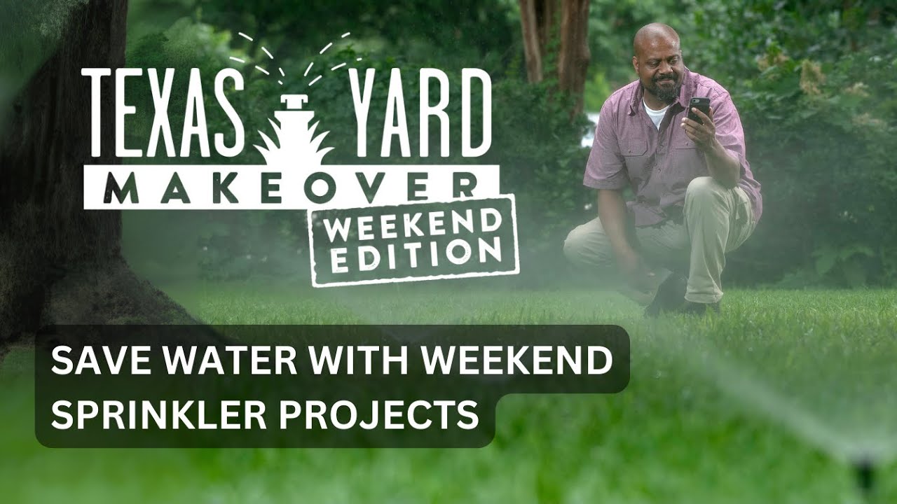 Texas Yard Makeover - Weekend Edition - Save Water with Weekend Sprinkler Projects