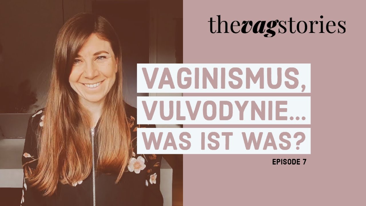 Vaginismus, Vulvodynie... WAS IST WAS?