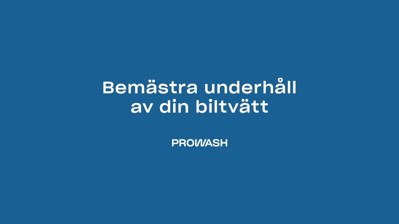 Prowash - Bemästra underhåll av din biltvätt