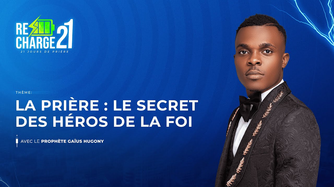 RECHARGE 21 / JOUR 8  /  LA PRIÈRE : LE SECRET  DES  HÉROS DE LA FOI AVEC PROPHÈTE  GAÏUS HUGONY