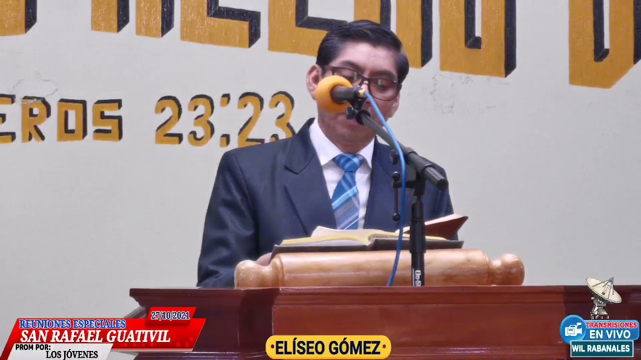ELISEO GÓMEZ SEGUNDO MENSAJE ENSEÑANZA REUNIONES ESPECIALES SAN RAFAEL GUATIVIL 27/10/2021 3:30 PM