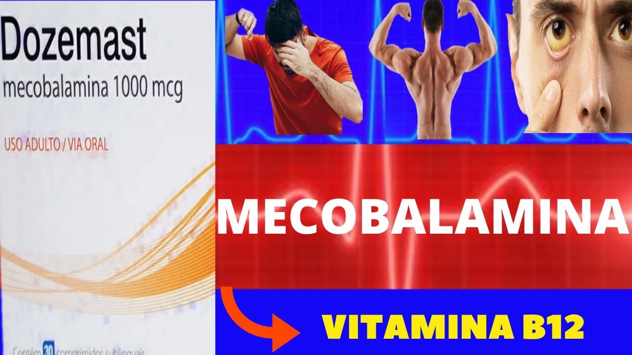 DOZEMAST (MECOBALAMINA - PARA QUE SERVE, COMO TOMAR, COMO FUNCIONA, EFEITOS COLATERAIS  VITAMINA B12