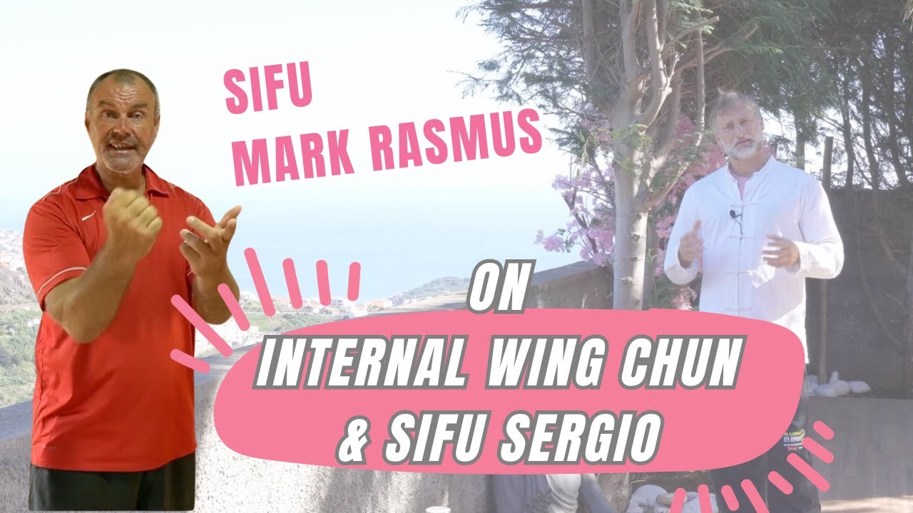 Sifu Mark Rasmus on Internal Wing Chun & Sifu Sergio