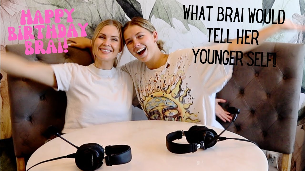 What Brai Would Tell Her Younger Self!