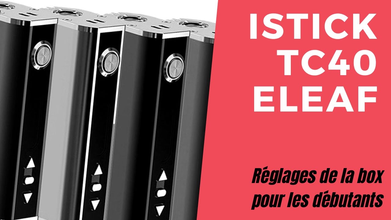 Comment r&eacute;gler la Box Istick TC40 de Eleaf