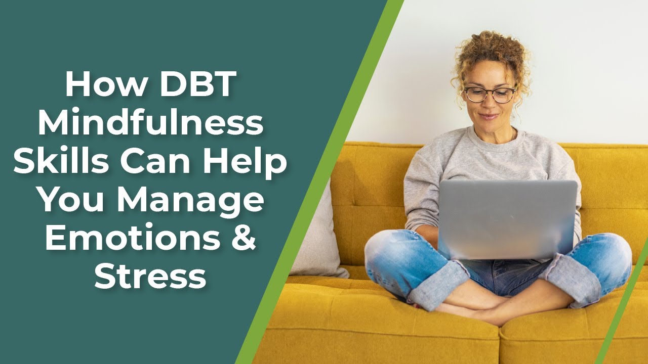 How DBT Mindfulness Skills Can Help You Manage Emotions & Stress