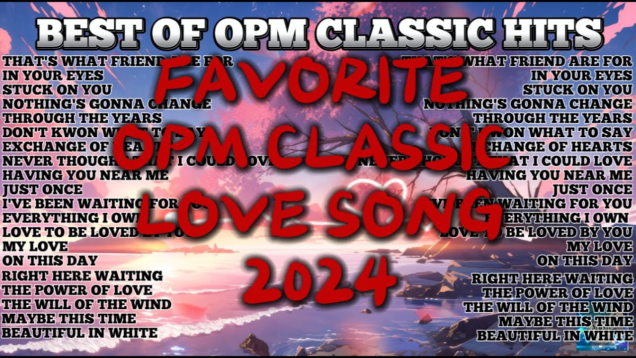 BEST OF OPM CLASSIC HITS/ FAVORITE OPM LOVE SONG/ OPM CLASSIC MEDLEY [Playlist 2024 ]