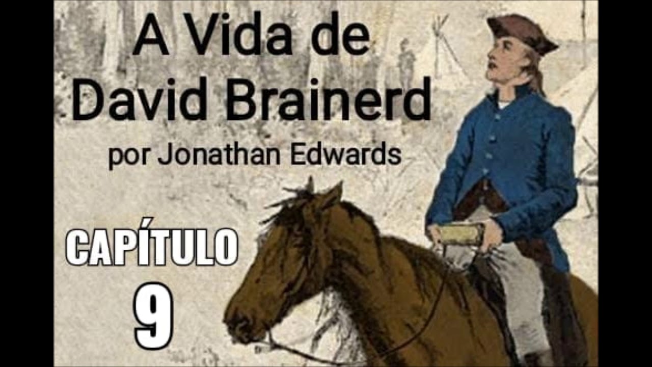 A VIDA DE DAVID BRAINERD - Por Jonathan Edwards - CAPÍTULO 9