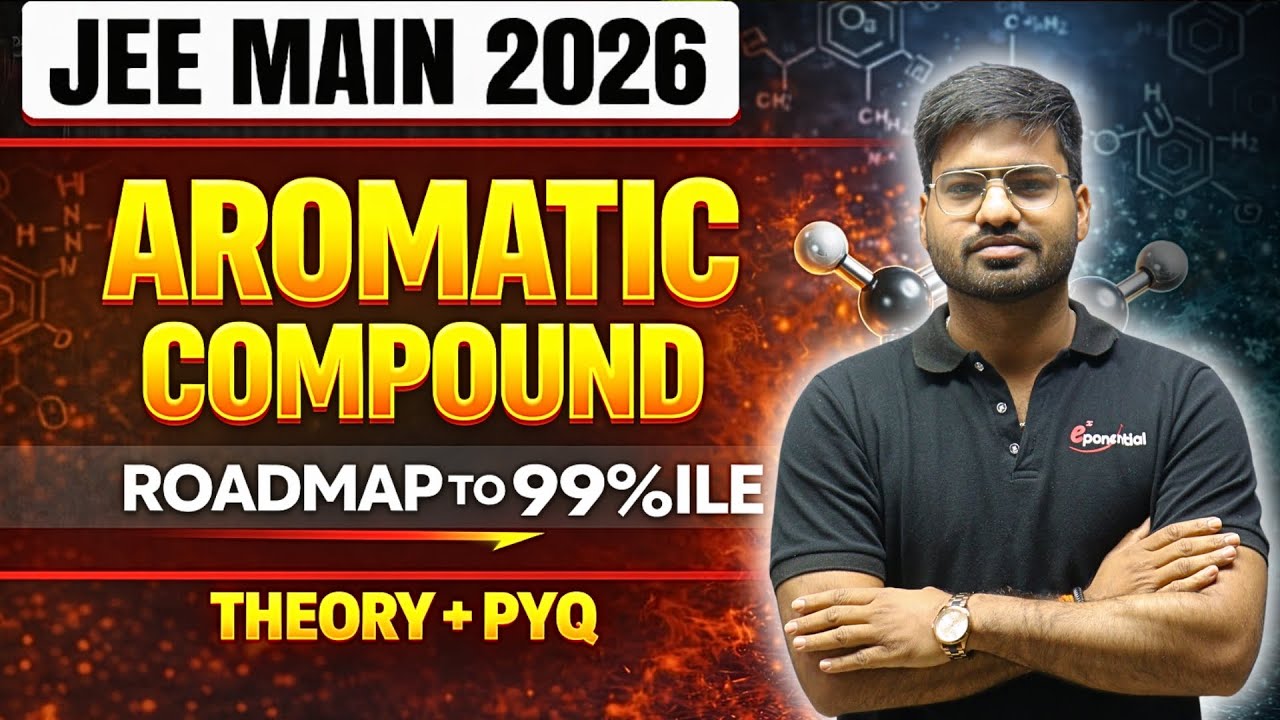 Roadmap to 99%ile in 40 days | AROMATIC COMPOUND | |JEE MAIN 2026