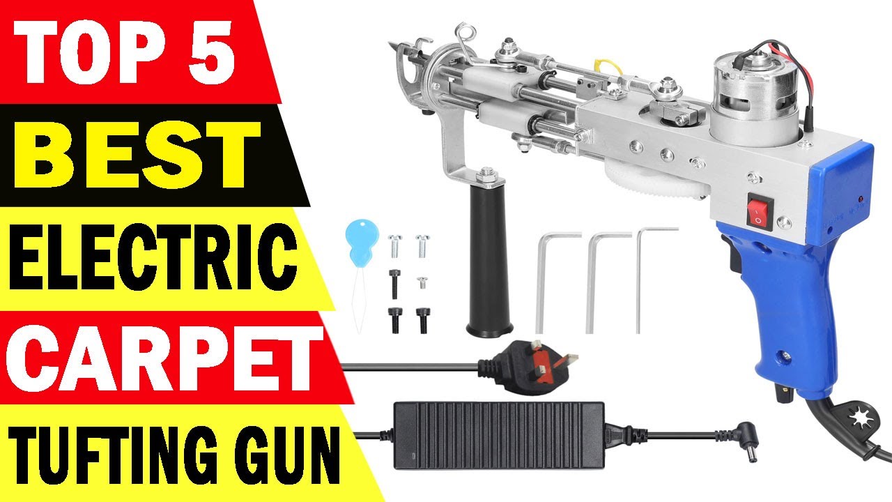 Top 5 Best Electric Carpet Tufting Gun On 2022