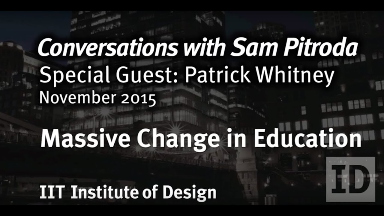 Massive Change in Education | Design Series Sam Pitroda & Patrick Whitney