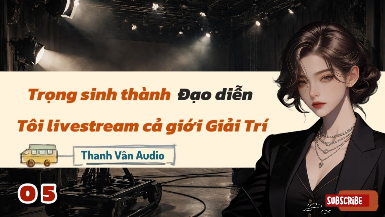 [PHẦN 05] TRỌNG SINH THÀNH ĐẠO DIỄN, TÔI LIVESTREAM CẢ GIỚI GIẢI TRÍ (LIÊN HOAN PHIM NGỌC LAN)