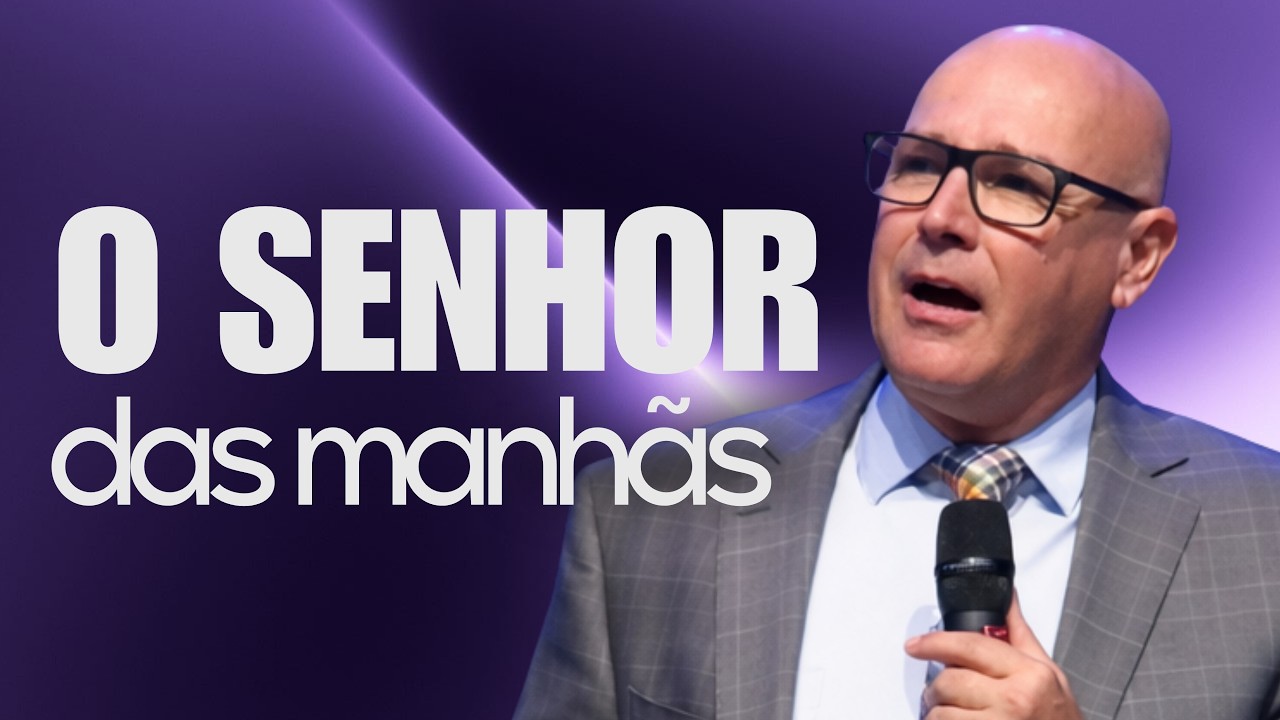 O SENHOR DAS MANHÃS | Pr. Jefferson Dallagnol
