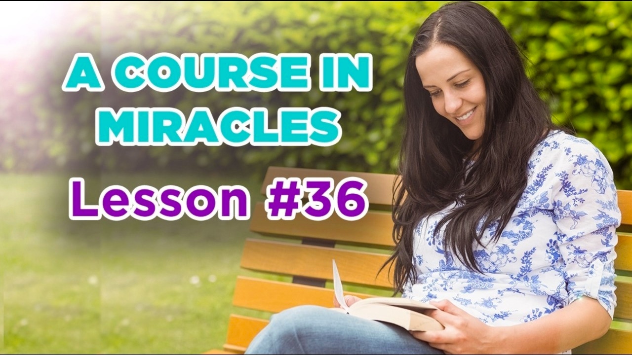 A Course In Miracles - Lesson 36